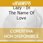 Lazy - In The Name Of Love cd