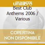 Best Club Anthems 2006 / Various cd