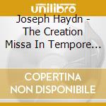 Joseph Haydn - The Creation Missa In Tempore (2 Cd) cd musicale di Haydn