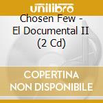 Chosen Few - El Documental II (2 Cd) cd musicale di Chosen Few