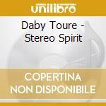 Daby Toure - Stereo Spirit cd musicale di TOURE'DABY