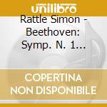Rattle Simon - Beethoven: Symp. N. 1 & 3 cd musicale di Rattle Simon