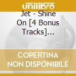 Jet - Shine On [4 Bonus Tracks] [Australian Import] cd