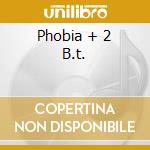 Phobia + 2 B.t. cd