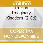 Tim Finn - Imaginary Kingdom (2 Cd) cd musicale di Finn Tim