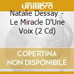Natalie Dessay - Le Miracle D'Une Voix (2 Cd) cd musicale di DESSAY NATALIE