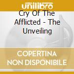 Cry Of The Afflicted - The Unveiling cd musicale di CRY OF THE AFFLICTED