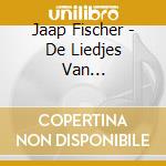 Jaap Fischer - De Liedjes Van... cd musicale di Jaap Fischer