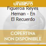 Figueroa Reyes Hernan - En El Recuerdo cd