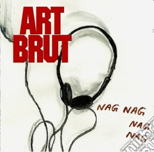 Art Brut - Nag Nag Nag Nag cd musicale di Art Brut