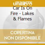 Car Is On Fire - Lakes & Flames cd