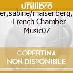 Meyer,sabine/maisenberg,oleg - French Chamber Music07 cd musicale di Meyer,sabine/maisenberg,oleg