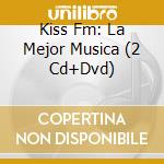 Kiss Fm: La Mejor Musica (2 Cd+Dvd) cd