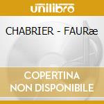 CHABRIER - FAURæ cd