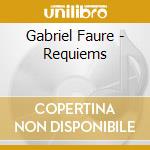 Gabriel Faure - Requiems cd musicale di Philip Ledger