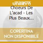 Choeurs De L'acad - Les Plus Beaux Choeurs A Capella cd