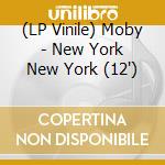 (LP Vinile) Moby - New York New York (12