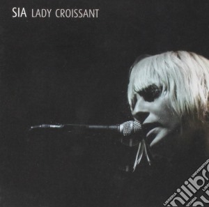 Sia - Lady Croissant Live cd musicale di SIA (CANTANTE ZERO 7)