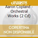Aaron Copland - Orchestral Works (2 Cd) cd musicale di Slatkin, Leonard