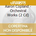 Aaron Copland - Orchestral Works (2 Cd) cd