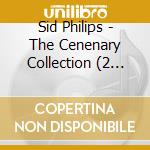 Sid Philips - The Cenenary Collection (2 Cd) cd musicale di Sid Philips