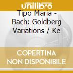 Tipo Maria - Bach: Goldberg Variations / Ke cd musicale di Tipo Maria