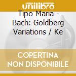 Tipo Maria - Bach: Goldberg Variations / Ke cd