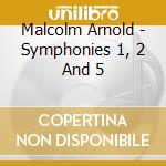 Malcolm Arnold - Symphonies 1, 2 And 5 cd