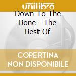 Down To The Bone - The Best Of cd musicale di Down to the bone