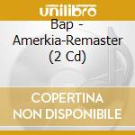 Bap - Amerkia-Remaster (2 Cd) cd musicale di Bap