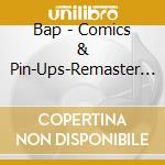Bap - Comics & Pin-Ups-Remaster (2 Cd) cd musicale di Bap