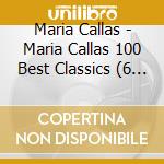 Maria Callas - Maria Callas 100 Best Classics (6 Cd) cd