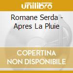 Romane Serda - Apres La Pluie cd musicale di Romane Serda