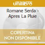 Romane Serda - Apres La Pluie cd