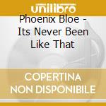 Phoenix Bloe - Its Never Been Like That cd