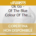 Ok Go - Of The Blue Colour Of The Sky cd