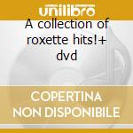 A collection of roxette hits!+ dvd cd musicale di Roxette