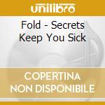 Fold - Secrets Keep You Sick cd