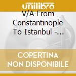 V/A-From Constantinople To Istanbul - Buzuki Orhan Osman,Esin Engin,Orient Expressions,Hakan Turkurer... cd