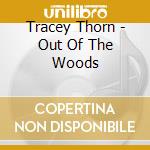 Tracey Thorn - Out Of The Woods cd musicale di Thorn Tracey