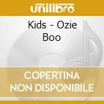 Kids - Ozie Boo cd musicale di Kids