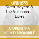 Sivert Hoyem & The Volunteers - Exiles cd musicale di Silvert Hoyem