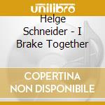 Helge Schneider - I Brake Together cd musicale di Helge Schneider