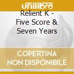 Relient K - Five Score & Seven Years cd musicale di K Relient
