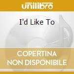 I'd Like To cd
