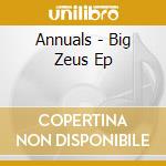 Annuals - Big Zeus Ep cd musicale di Annuals