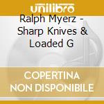Ralph Myerz - Sharp Knives & Loaded G cd musicale di Ralph Myerz