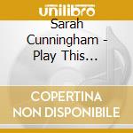 Sarah Cunningham - Play This Passionate (2 Cd) cd