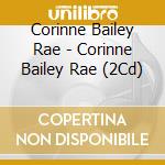 Corinne Bailey Rae - Corinne Bailey Rae (2Cd) cd musicale di Corinne Bailey Rae