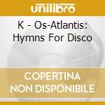 K - Os-Atlantis: Hymns For Disco cd